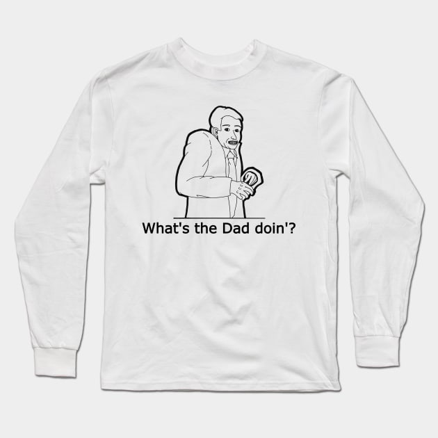 What's The Dad Doin'? Long Sleeve T-Shirt by Fun Tyme Designs